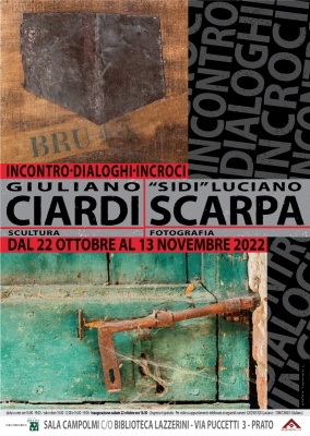 INCONTRO-DIALOGHI-INCROCI - Giuliano Ciardi- Assemblaggi Sculture - "Sidi" Luciano Scarpa- Fotografie 